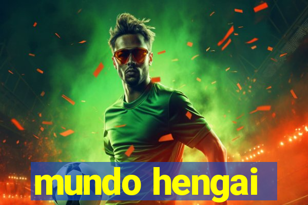 mundo hengai